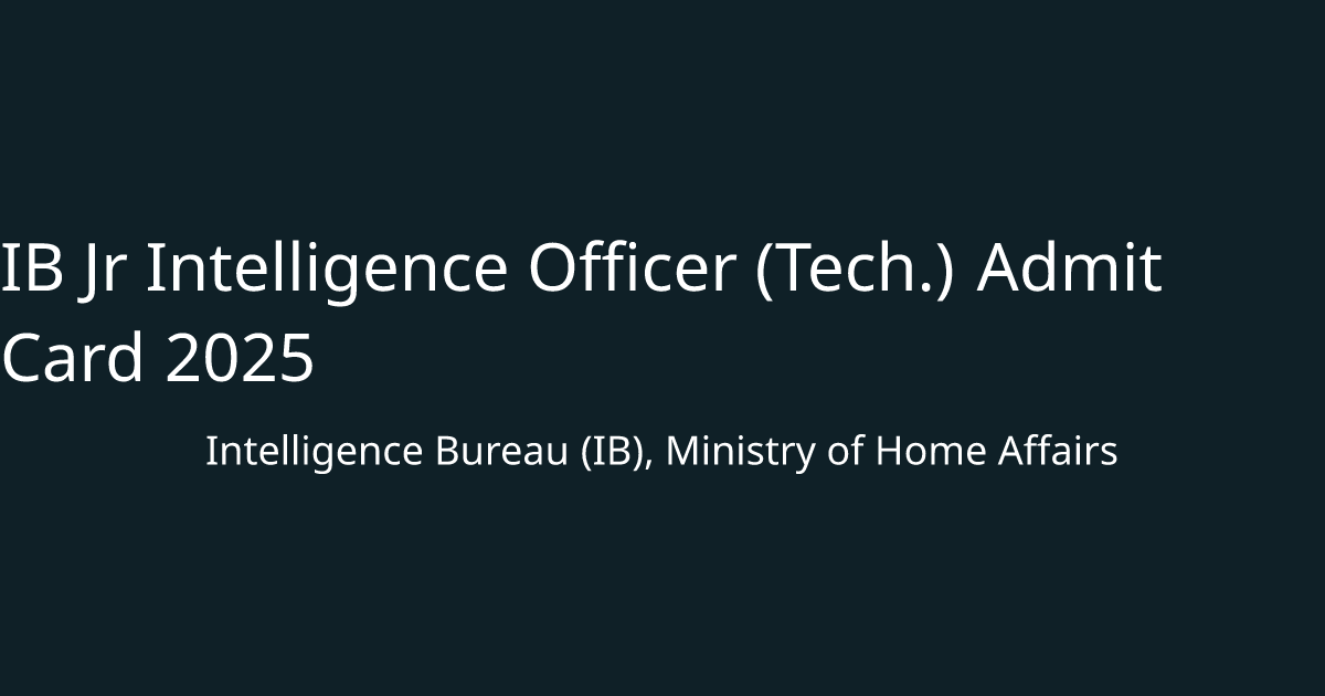 IB Jr Intelligence Officer (Tech.) Admit Card 2025