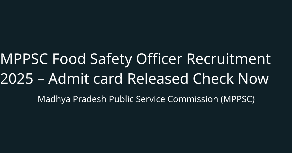 MPPSC Food Safety Officer Recruitment 2025 – Admit card Released Check Now