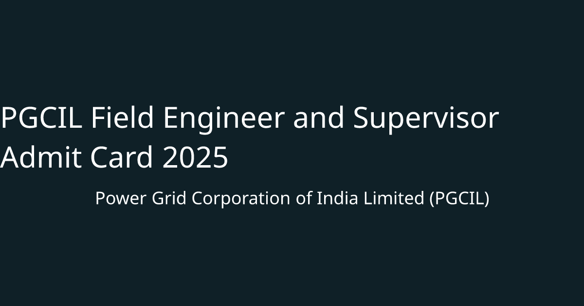 PGCIL Field Engineer and Supervisor Admit Card 2025