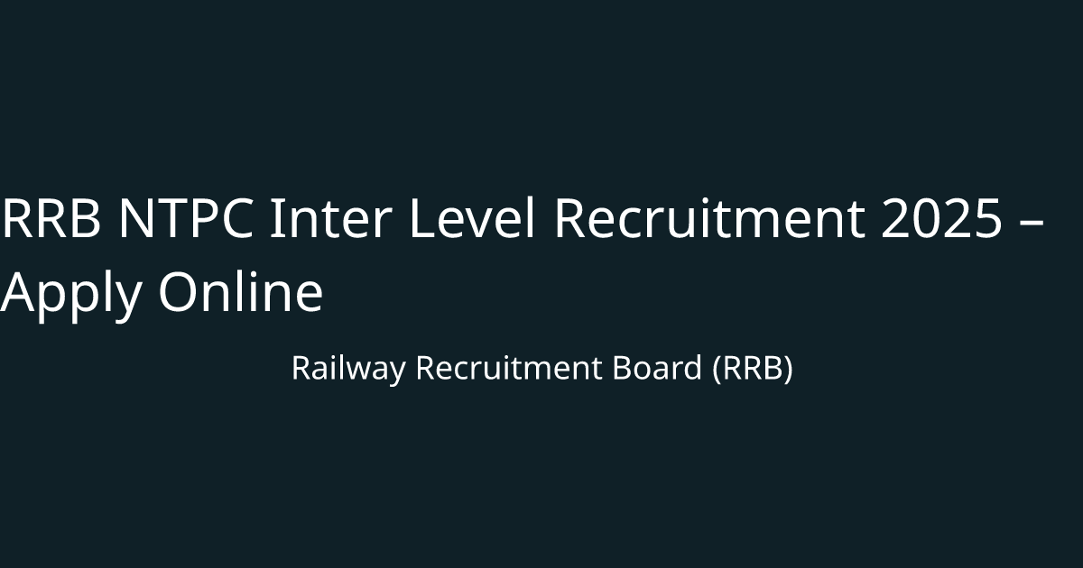 RRB NTPC Inter Level Recruitment 2025 – Apply Online