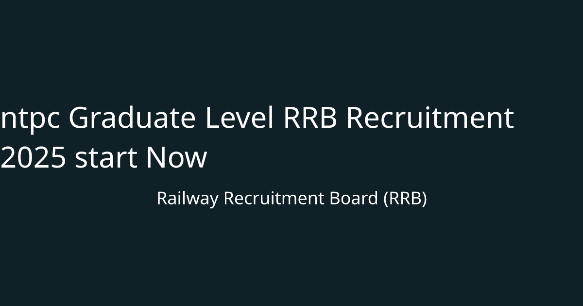 ntpc Graduate Level RRB Recruitment 2025 start Now