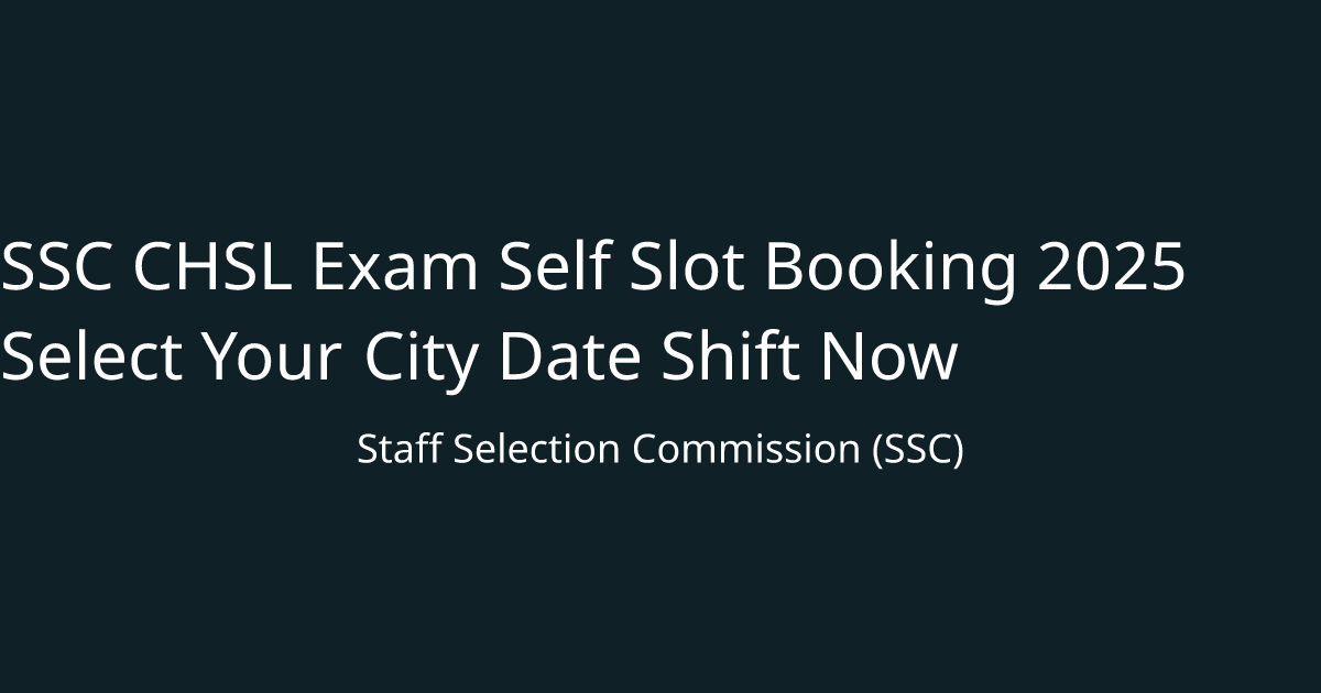 SSC CHSL Exam Self Slot Booking 2025 Select Your City Date Shift Now