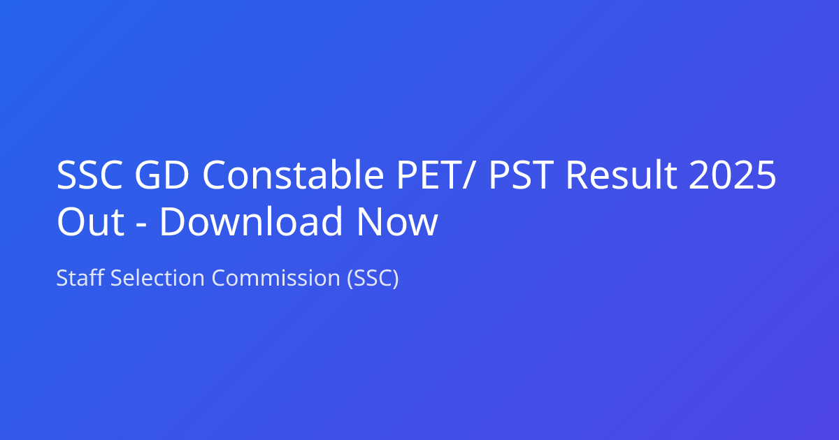 SSC GD Constable PET/ PST Result 2025 Out - Download Now