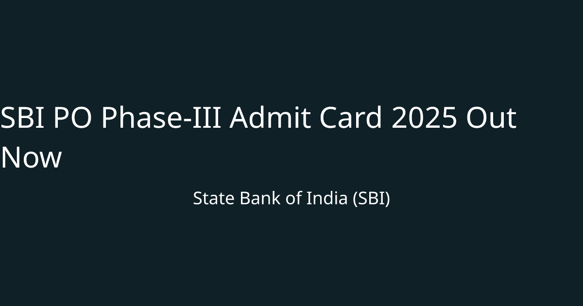 SBI PO Phase-III Admit Card 2025 Out Now