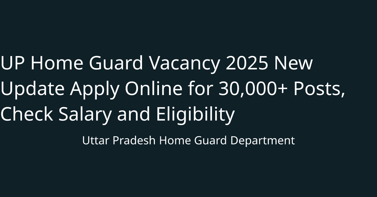 UP Home Guard Vacancy 2025 New Update Apply Online for 30,000+ Posts, Check Salary and Eligibility