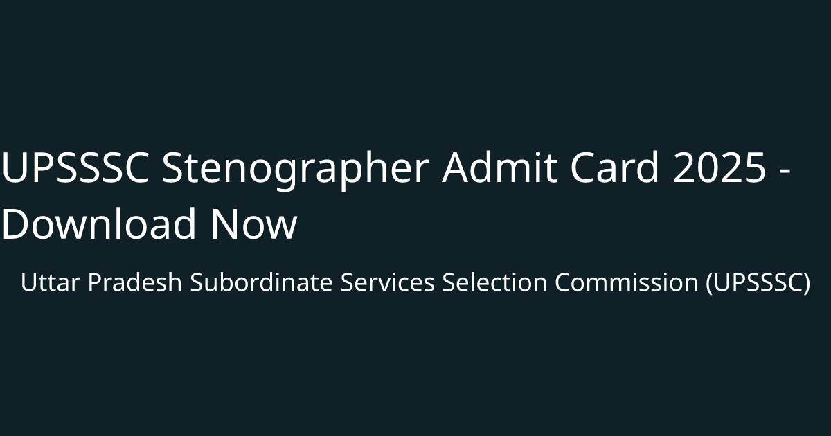 UPSSSC Stenographer Admit Card 2025 - Download Now