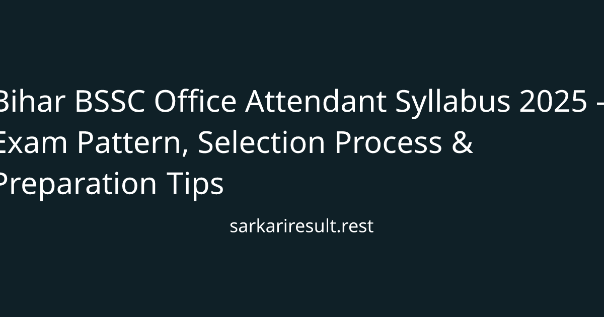 Bihar BSSC Office Attendant Syllabus 2025 - Exam Pattern, Selection Process & Preparation Tips