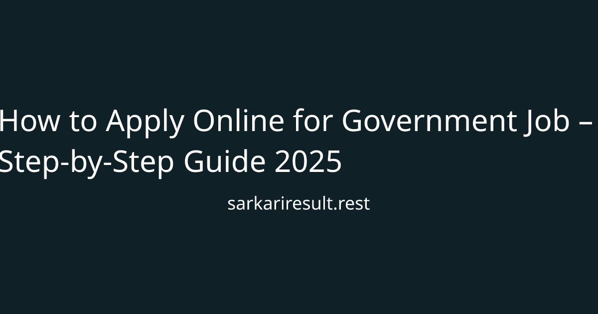 How to Apply Online for Government Job – Step-by-Step Guide 2025