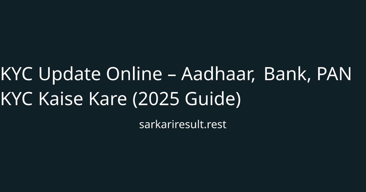 KYC Update Online – Aadhaar, Bank, PAN KYC Kaise Kare (2025 Guide)