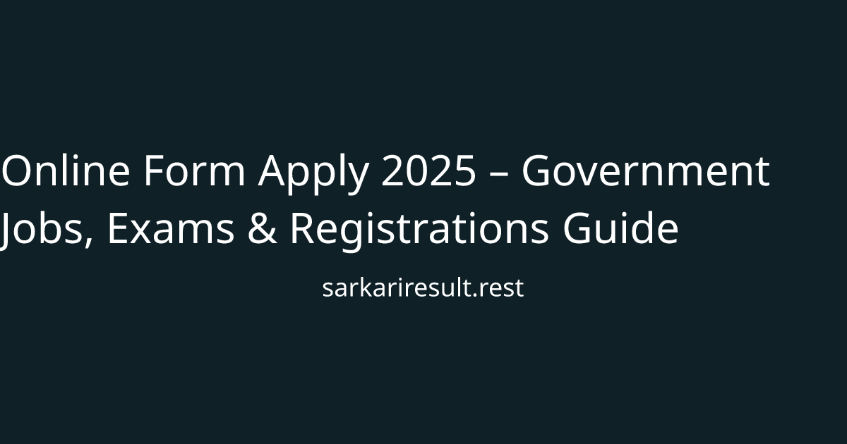 Online Form Apply 2025 – Government Jobs, Exams & Registrations Guide