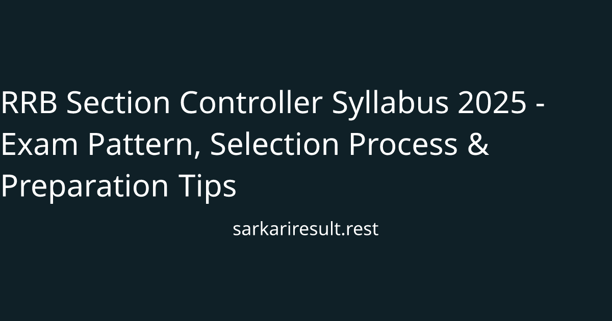 RRB Section Controller Syllabus 2025 - Exam Pattern, Selection Process & Preparation Tips