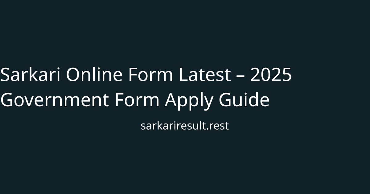 Sarkari Online Form Latest – 2025 Government Form Apply Guide