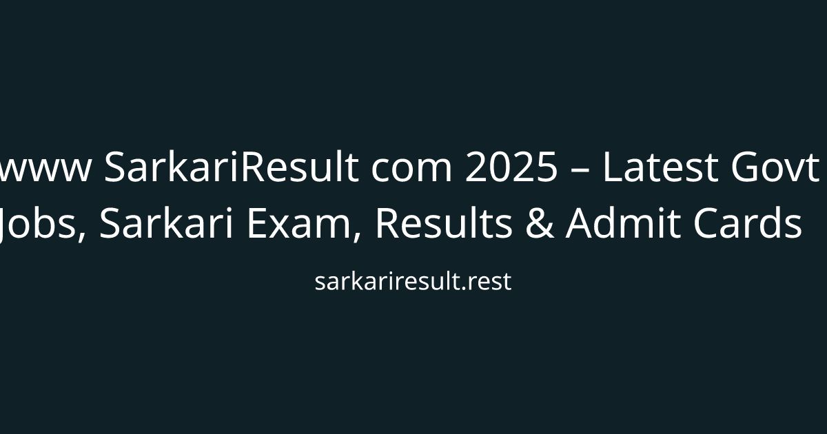 www SarkariResult com 2025 – Latest Govt Jobs, Sarkari Exam, Results & Admit Cards