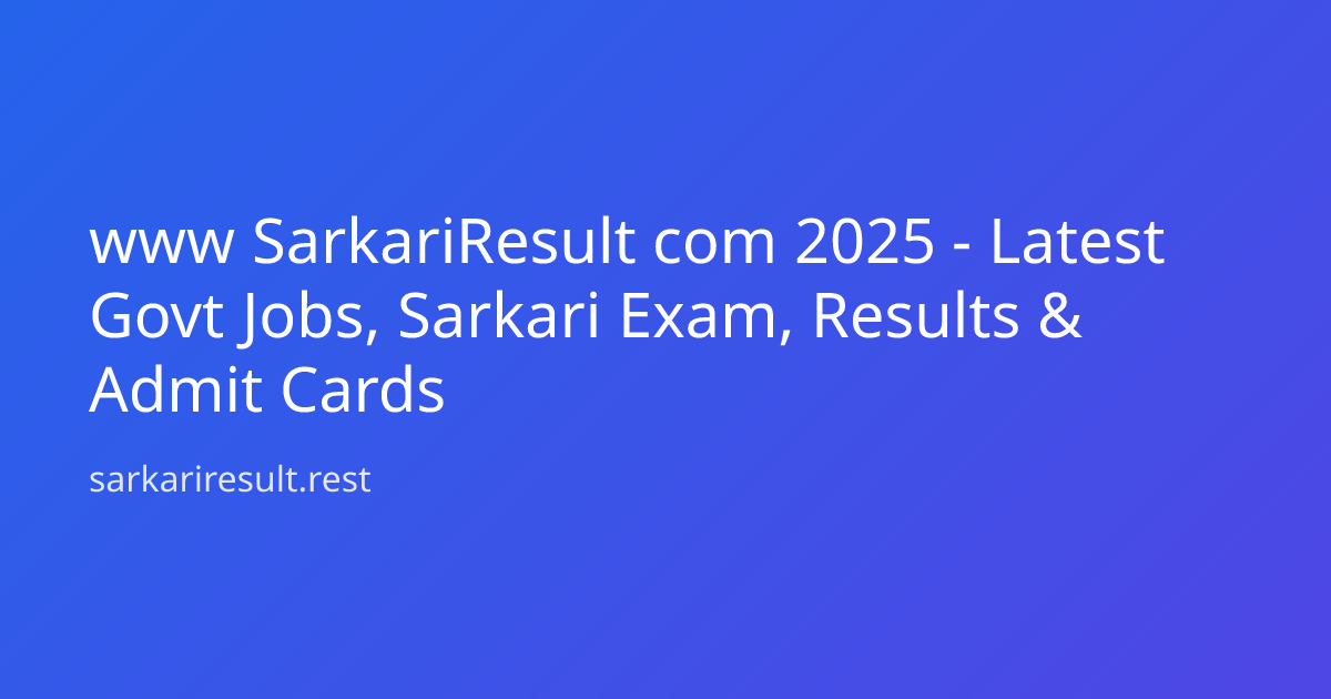 www SarkariResult com 2025 - Latest Govt Jobs, Sarkari Exam, Results & Admit Cards